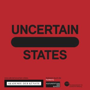 Uncertain States @ Akademie der Künste Berlin